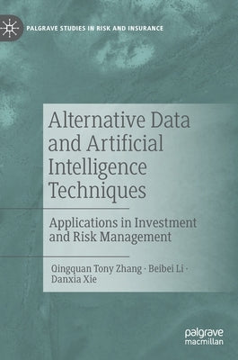 Alternative Data and Artificial Intelligence Techniques: Applications in Investment and Risk Management by Zhang, Qingquan Tony
