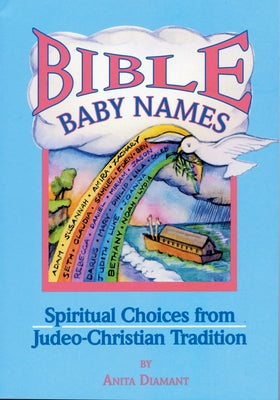 Bible Baby Names: Spiritual Choices from Judeo-Christian Sources by Diamant, Anita