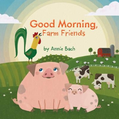 Good Morning, Farm Friends by Bach, Annie