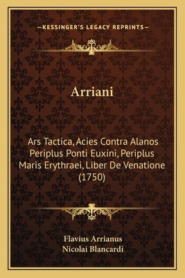 Arriani: Ars Tactica, Acies Contra Alanos Periplus Ponti Euxini, Periplus Maris Erythraei, Liber De Venatione (1750) by Arrianus, Flavius