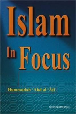 Islam in Focus by Abdal-Ati, Hammudah