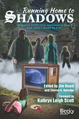 Running Home to Shadows: Memories of TV's First Supernatural Soap from Today's Grown-Up Kids by Rutledge, Charles R.