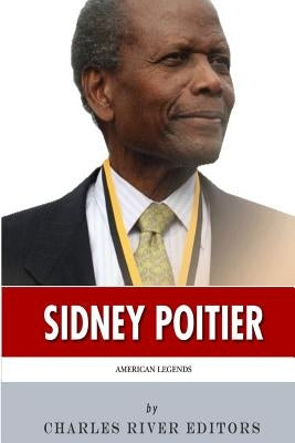 American Legends: The Life of Sidney Poitier by Charles River Editors