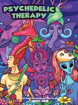 Psychedelic Therapy - A Trippy Stress Relieving Coloring Book For Adults by Reid, Nora