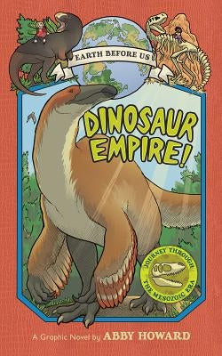 Dinosaur Empire!: Journey Through the Mesozoic Era by Howard, Abby