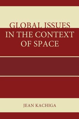 Global Issues in the Context of Space by Kachiga, Jean