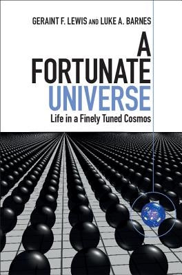 A Fortunate Universe: Life in a Finely Tuned Cosmos by Lewis, Geraint F.