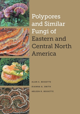 Polypores and Similar Fungi of Eastern and Central North America by Bessette, Alan E.