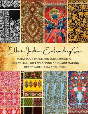 Ethnic Indian Embroidery Sari - Scrapbook Paper for Scrapbooking, Journaling, Gift Wrapping and Card Making - Craft Pages: Asia and India: Premium Dou by Kordlong, Natalie K.
