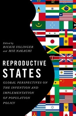 Reproductive States: Global Perspectives on the Invention and Implementation of Population Policy by Solinger, Rickie