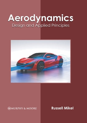 Aerodynamics: Design and Applied Principles by Mikel, Russell