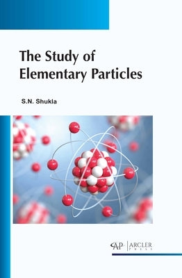 The Study of Elementary Particles by Shukla, Sachchidanand