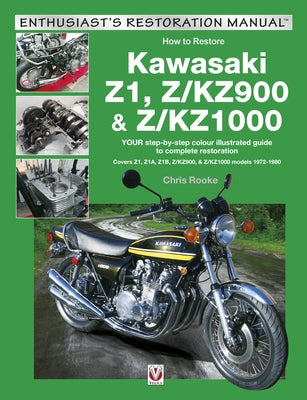 Kawasaki Z1, Z/Kz900 & Z/Kz1000: Your Step-By-Step Colour Illustrated Guide to Compete Restoration. Covers Z1, Z1a, Z1b, Z/Kz900 and Z/Kz1000 Models 1 by Rooke, Chris