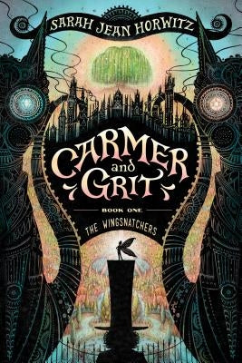 Carmer and Grit, Book One: The Wingsnatchers: Volume 1 by Horwitz, Sarah Jean