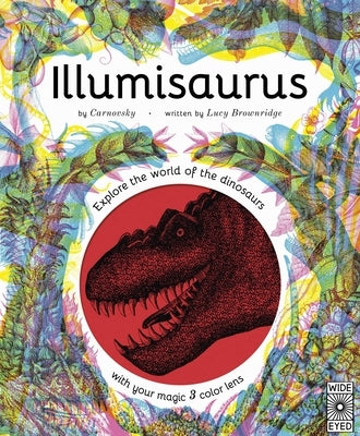 Illumisaurus: Explore the World of Dinosaurs with Your Magic Three Color Lens by Carnovsky