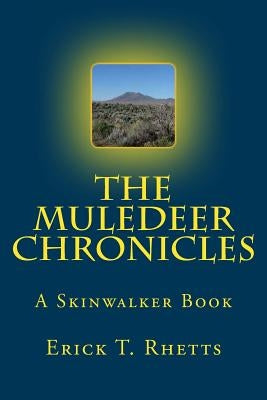 The Muledeer Chronicles: A Skinwalker Book by Rhetts, Erick T.