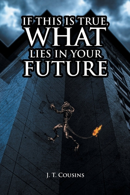 If This Is True, What Lies in Your Future by Cousins, J. T.