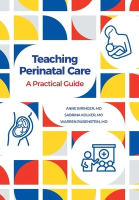 Teaching Perinatal Care: A Practical Guide by Biringer, Anne