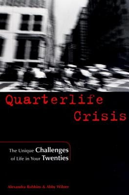Quarterlife Crisis: The Unique Challenges of Life in Your Twenties by Robbins, Alexandra