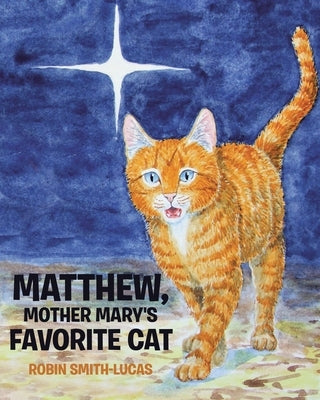 Matthew, Mother Mary's Favorite Cat by Smith-Lucas, Robin