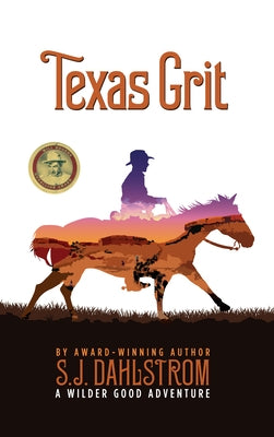 Texas Grit: The Adventures of Wilder Good #2 by Dahlstrom, S. J.