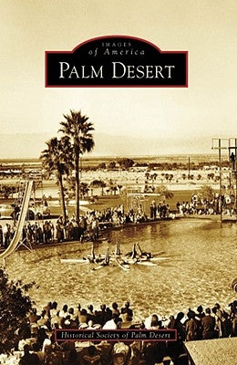 Palm Desert by Historical Society of Palm Desert