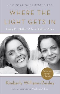 Where the Light Gets in: Losing My Mother Only to Find Her Again by Williams-Paisley, Kimberly