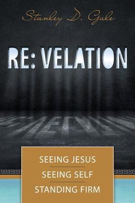 RE: Velation: Seeing Jesus, Seeing Self, Standing Firm by Gale, Stanley D.