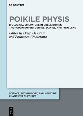 Poikile Physis: Biological Literature in Greek During the Roman Empire: Genres, Scopes, and Problems by de Brasi, Diego