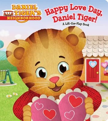 Happy Love Day, Daniel Tiger!: A Lift-The-Flap Book by Friedman, Becky