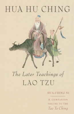 Hua Hu Ching: The Later Teachings of Lao Tsu by Ni, Hua Ching