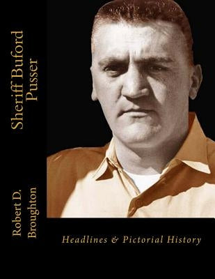 Sheriff Buford Pusser: Headlines and Pictorial History by Broughton, Robert D.