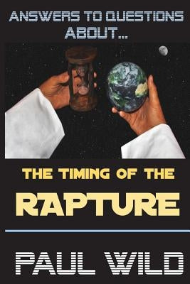 The Timing of the Rapture by Wild, Paul R.