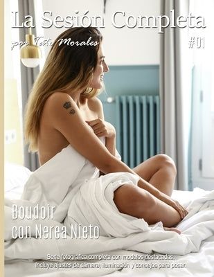 La Sesión Completa #01: Boudoir con Nerea Nieto by Morales, Tato