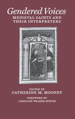 Gendered Voices: Medieval Saints and Their Interpreters by Mooney, Catherine M.