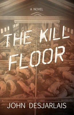 The Kill Floor by Desjarlais, John