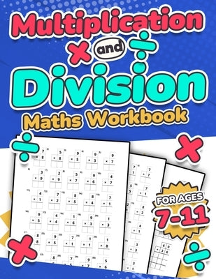 Multiplication and Division Maths Workbook Kids Ages 7-11 Times and Multiply 100 Timed Maths Test Drills Grade 2, 3, 4, 5, and 6 Year 2, 3, 4, 5, 6 KS by Publishing, Rr