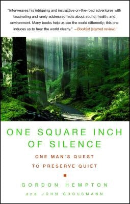One Square Inch of Silence: One Man's Search for Natural Silence in a Noisy World by Hempton, Gordon