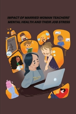 Impact of Married Woman Teachers Mental Health and Their Job Stress by Varalakshmi, B.