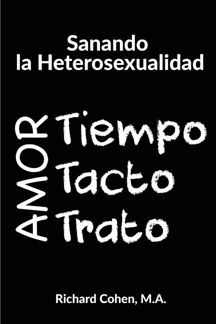 Sanando la Heterosexualidad: Tiempo, Tacto y Trato by Cohen, Richard