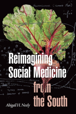 Reimagining Social Medicine from the South by Neely, Abigail H.