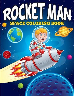 Rocket Man: Space Coloring Book by Speedy Publishing LLC