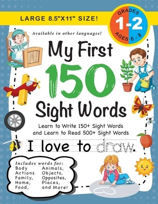 My First 150 Sight Words Workbook: (Ages 6-8) Learn to Write 150 and Read 500 Sight Words (Body, Actions, Family, Food, Opposites, Numbers, Shapes, Jo by Dick, Lauren