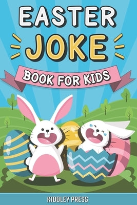Easter Joke Book for Kids: A Hilairious Try Not To Laugh Easter Basket Stuffer for Kids of All Ages (Funny Activity Book) by Press, Kiddley