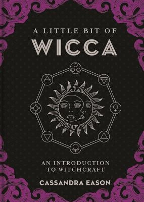 A Little Bit of Wicca: An Introduction to Witchcraft Volume 8 by Eason, Cassandra