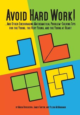 Avoid Hard Work!: ...And Other Encouraging Problem-Solving Tips for the Young, the Very Young, and the Young at Heart by Droujkova, Maria