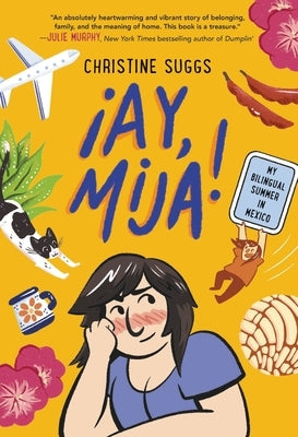 ¡Ay, Mija! (a Graphic Novel): My Bilingual Summer in Mexico by Suggs, Christine