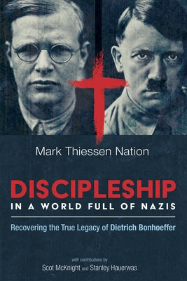 Discipleship in a World Full of Nazis by Nation, Mark Thiessen