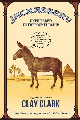 Jackassery: Unfiltered Entrepreneurship by Clark, Clay