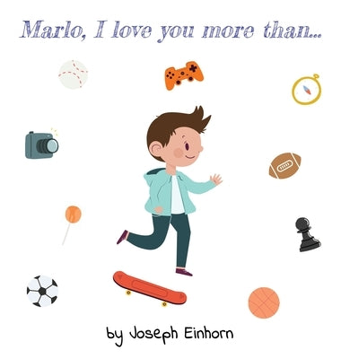 Marlo, I love you more than... by Einhorn, Joseph